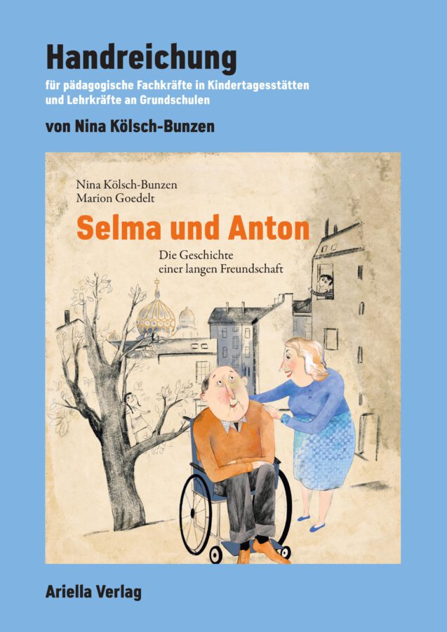 Handreichung für pädagogische Fachkräfte in Kita und Grundschule zu „Selma und Anton – Die Geschichte einer langen Freundschaft“ von Nina Kölsch-Bunzen